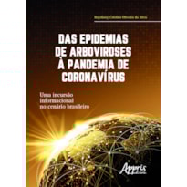 DAS EPIDEMIAS DE ARBOVIROSES À PANDEMIA DE CORONAVÍRUS: UMA INCURSÃO INFORMACIONAL NO CENÁRIO BRASILEIRO