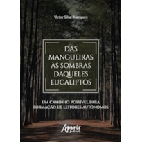 DAS MANGUEIRAS ÀS SOMBRAS DAQUELES EUCALIPTOS: UM CAMINHO POSSÍVEL PARA FORMAÇÃO DE LEITORES AUTÔNOMOS