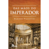 DAS MÃOS DO IMPERADOR