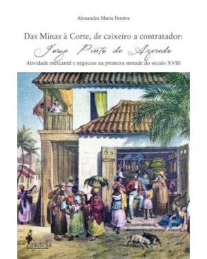 Das Minas à Corte, de caixeiro a contador: Jorge Pinto de Azeredo - Atividade mercantil e negócios na primeira metade do século XVIII