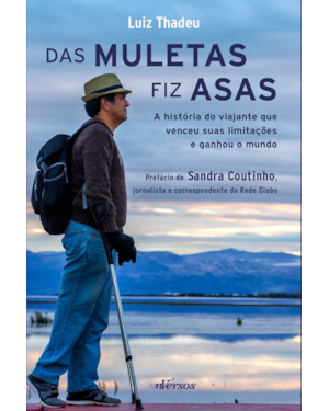 DAS MULETAS FIZ ASAS: A HISTÓRIA DO VIAJANTE QUE VENCEU SUAS LIMITAÇÕES E GANHOU O MUNDO