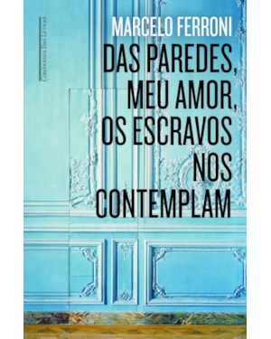 Das paredes meu amor os escravos nos contemplam