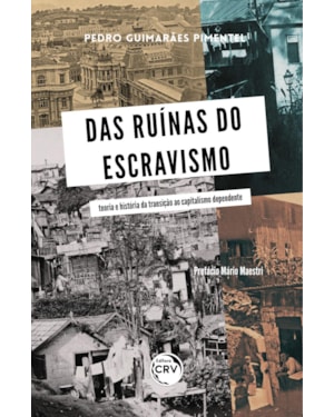 DAS RUÍNAS DO ESCRAVISMO: TEORIA E HISTÓRIA DA TRANSIÇÃO AO CAPITALISMO DEPENDENTE