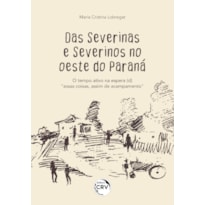 DAS SEVERINAS E SEVERINOS NO OESTE DO PARANÁ: O TEMPO ATIVO NA ESPERA (D)