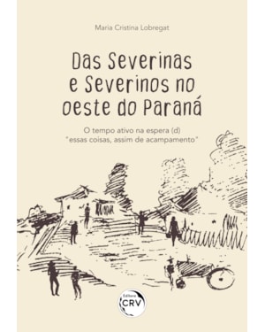 DAS SEVERINAS E SEVERINOS NO OESTE DO PARANÁ: O TEMPO ATIVO NA ESPERA (D)