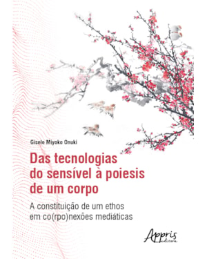 DAS TECNOLOGIAS DO SENSÍVEL À POIESIS DE UM CORPO: A CONSTITUIÇÃO DE UM ETHOS EM CO(RPO)NEXÕES MEDIÁTICAS