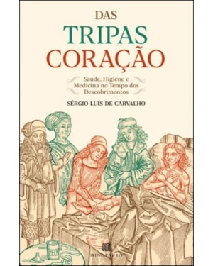 Das tripas coração: saúde, higiene e medicina no tempo dos descobrimentos