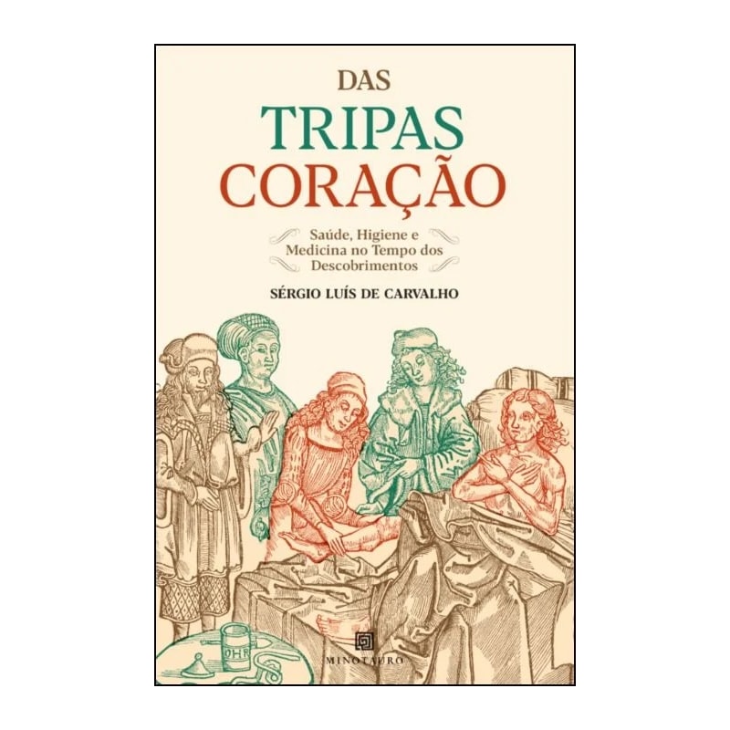 Das tripas coração: saúde, higiene e medicina no tempo dos descobrimentos