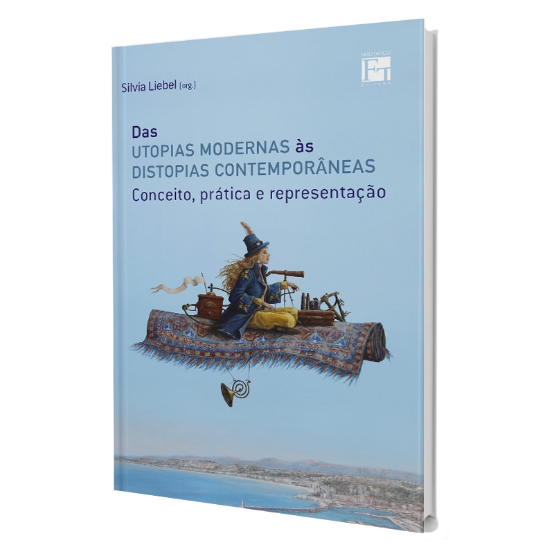 DAS UTOPIAS MODERNAS ÀS DISTOPIAS CONTEMPORÂNEAS: CONCEITO, PRÁTICA E REPRESENTAÇÃO
