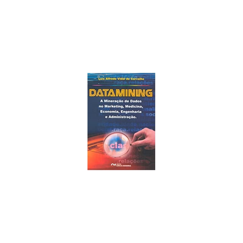DATAMINING - A MINERACAO DE DADOS NO MARKETING, MEDICINA, ECONOMIA, ENGENHA - 1