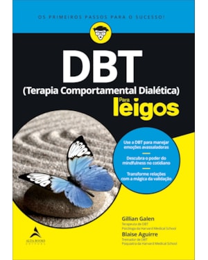 Dbt (terapia comportamental dialética) para leigos: use a dbt para manejar emoções avassaladores | descubra o poder do mindfulness no cotidiano | transforme relações com a mágica da validação
