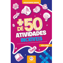 + DE 50 ATIVIDADES INCRÍVEIS