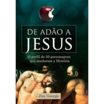 DE ADÃO A JESUS- O PERFIL DE 50 PERSONAGENS QUE MUDARAM A HISTORIA