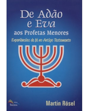 DE ADÃO E EVA AOS PROFETAS MENORES: EXPERIÊNCIAS DE FÉ NO ANTIGO TESTAMENTO
