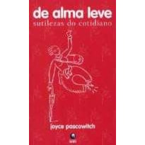 DE ALMA LEVE - SUTILEZAS DO COTIDIANO - 1