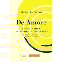 DE AMORE: COMENTARIO A EL BANQUETE DE PLATON DE AMORE: COMENTARIO A EL BANQUETE DE PLATON