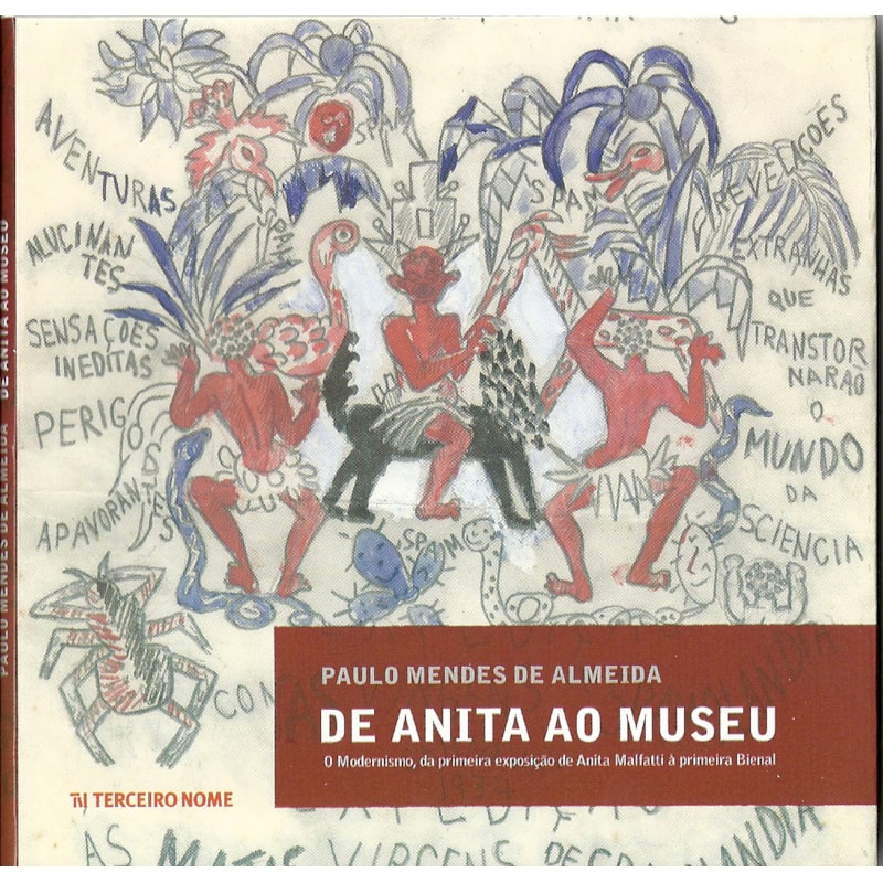 DE ANITA AO MUSEU: O MODERNISMO, DA PRIMEIRA EXPOSIÇÃO DE ANITA MALFATTI À PRIMEIRA BIENAL
