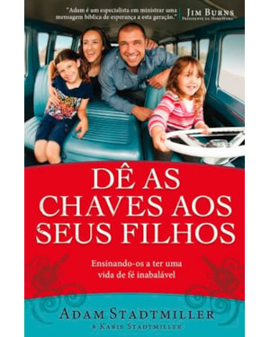 DÊ AS CHAVES AOS SEUS FILHOS: ENSINANDO-OS A TER UMA VIDA DE FÉ INABALÁVEL.