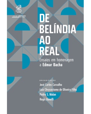 DE BELÍNDIA AO REAL: ENSAIOS EM HOMENAGEM A EDMAR BACHA