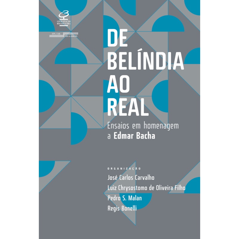 DE BELÍNDIA AO REAL: ENSAIOS EM HOMENAGEM A EDMAR BACHA