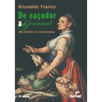 DE CAÇADOR A GOURMET - UMA HISTÓRIA DA GASTRONOMIA