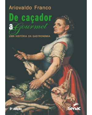 DE CAÇADOR A GOURMET - UMA HISTÓRIA DA GASTRONOMIA