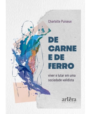 DE CARNE E DE FERRO: VIVER E LUTAR EM UMA SOCIEDADE VALIDISTA