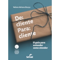 DE CLIENTE PARA CLIENTE: O GUIA PARA ENTENDER COMO ATENDER