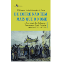 De cofre não tem mais que o nome: a provedoria dos defuntos e ausentes no Brasil colonial (séculos XVII a XVIII)