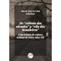 DE "COLÔNIA DOS ALEMÃES" A "VILA DOS BRASILEIROS":: UMA LEITURA DO ESPAÇO URBANO DE ENTRE RIOS-PR