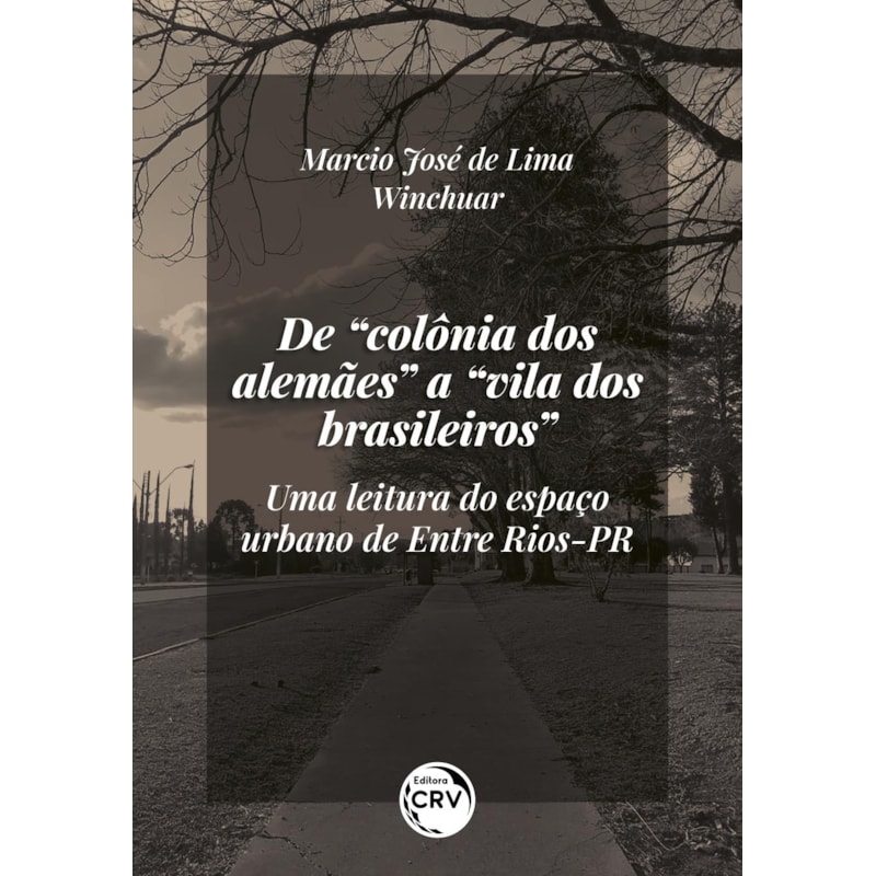 DE "COLÔNIA DOS ALEMÃES" A "VILA DOS BRASILEIROS":: UMA LEITURA DO ESPAÇO URBANO DE ENTRE RIOS-PR