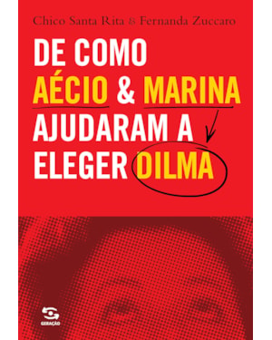 DE COMO AÉCIO & MARINA AJUDARAM A ELEGER DILMA