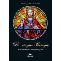 DE CORAÇÃO A CORAÇÃO: TRÊS ORAÇÕES AO CORAÇÃO DE JESUS