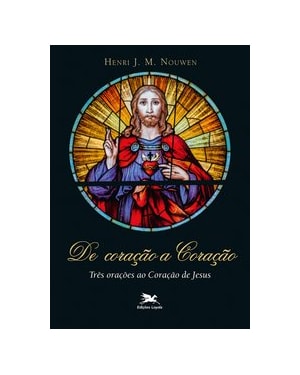 DE CORAÇÃO A CORAÇÃO: TRÊS ORAÇÕES AO CORAÇÃO DE JESUS