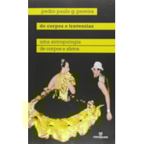 DE CORPOS E TRAVESSIAS - UMA ANTROPOLOGIA DE CORPOS E AFETOS - 1