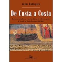 DE COSTA A COSTA (NOVA EDIÇÃO): ESCRAVOS, MARINHEIROS E INTERMEDIÁRIOS DO TRÁFICO NEGREIRO DE ANGOLA AO RIO DE JANEIRO (1780-1860)