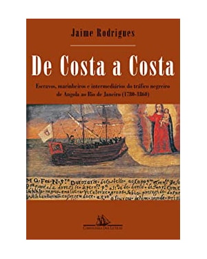De costa a costa (nova edição): escravos, marinheiros e intermediários do tráfico negreiro de Angola ao rio de janeiro (1780-1860)