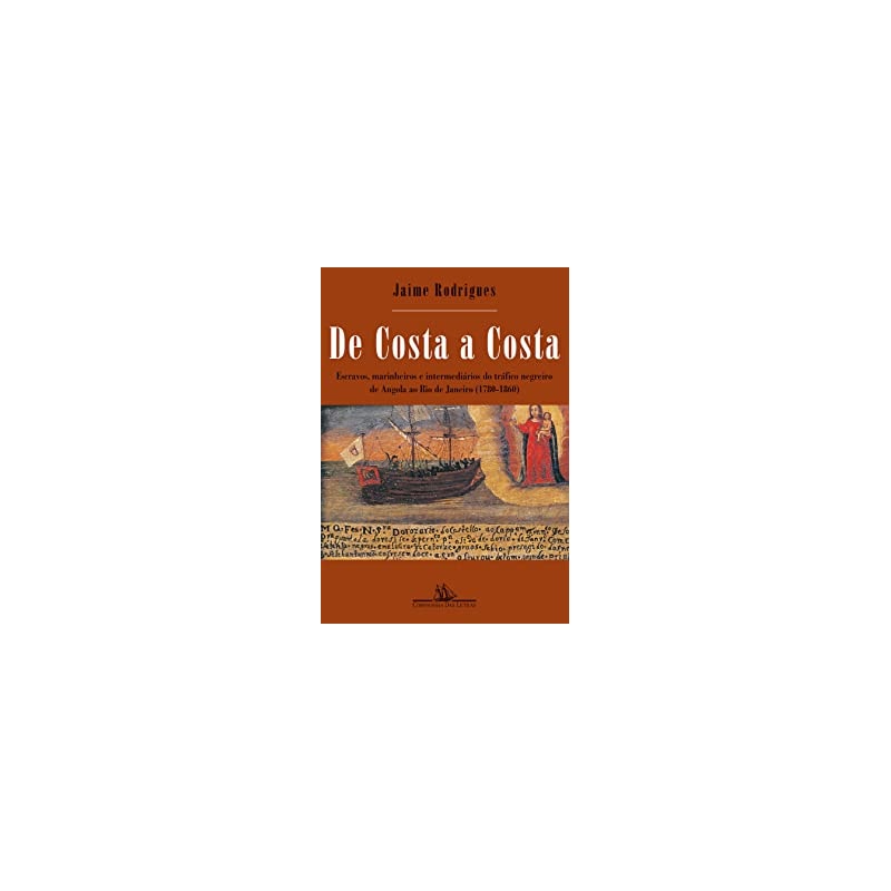 De costa a costa (nova edição): escravos, marinheiros e intermediários do tráfico negreiro de Angola ao rio de janeiro (1780-1860)