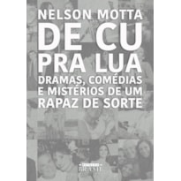 DE CU PRA LUA - DRAMAS, COMÉDIAS E MISTÉRIOS DE UM RAPAZ DE SORTE