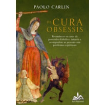 De cura obsessis:: reconhecer os casos de possessão diabólica, intervir e acompanhar as pessoas com problemas espirituais