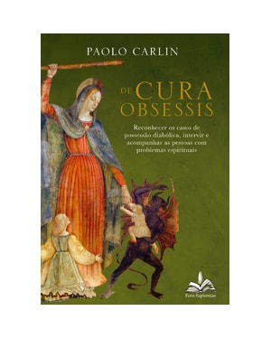 De cura obsessis:: reconhecer os casos de possessão diabólica, intervir e acompanhar as pessoas com problemas espirituais