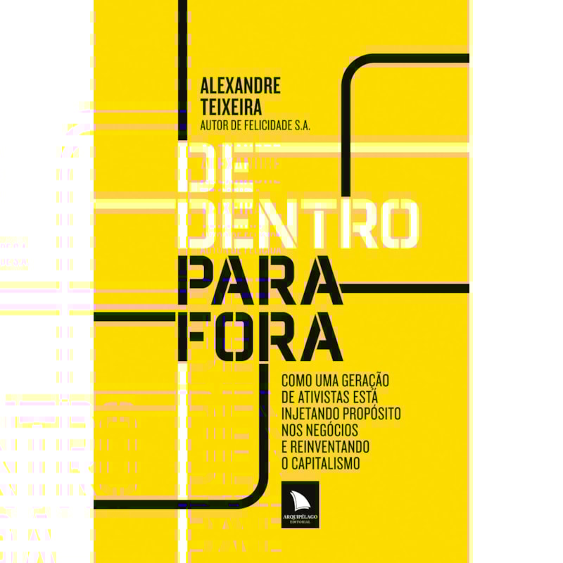 DE DENTRO PARA FORA: COMO UMA GERAÇÃO DE ATIVISTAS ESTÁ INJETANDO PROPÓSITO NOS NEGÓCIOS E REINVENTANDO O CAPITALISMO