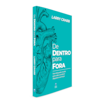 DE DENTRO PARA FORA: SUA VIDA PODE MUDAR PARA VALER, SE ESTIVER DISPOSTO A COMEÇAR.