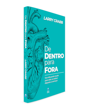 DE DENTRO PARA FORA: SUA VIDA PODE MUDAR PARA VALER, SE ESTIVER DISPOSTO A COMEÇAR.