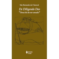 DE DILIGENDO DEO: DEUS HÁ DE SER AMADO