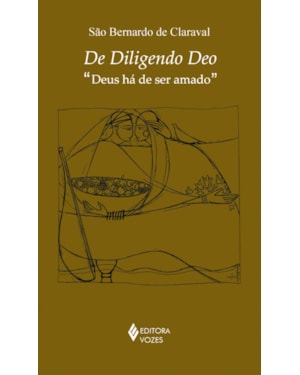 DE DILIGENDO DEO: DEUS HÁ DE SER AMADO