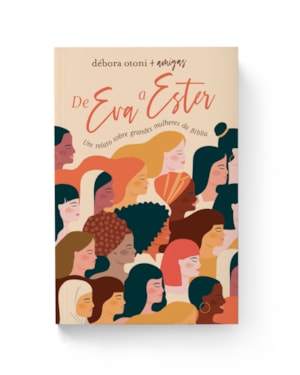 DE EVA A ESTER: UM RELATO SOBRE GRANDES MULHERES DA BÍBLIA