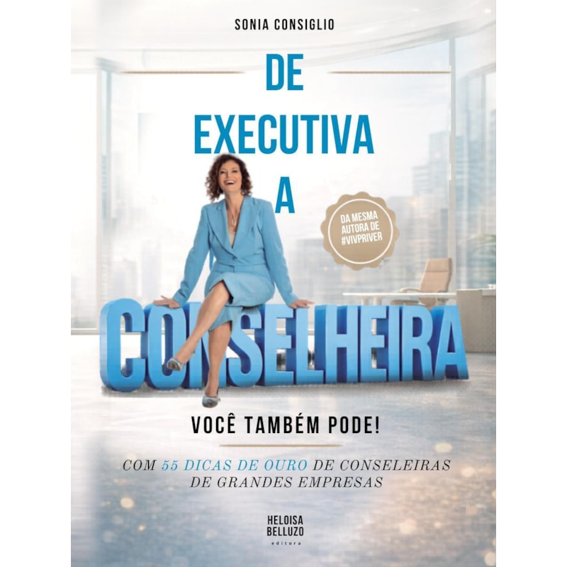 DE EXECUTIVA A CONSELHEIRA, VOCÊ TAMBÉM PODE!