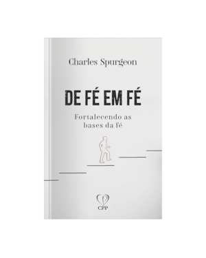 DE FÉ EM FÉ: FORTALECENDO AS BASES DA FÉ