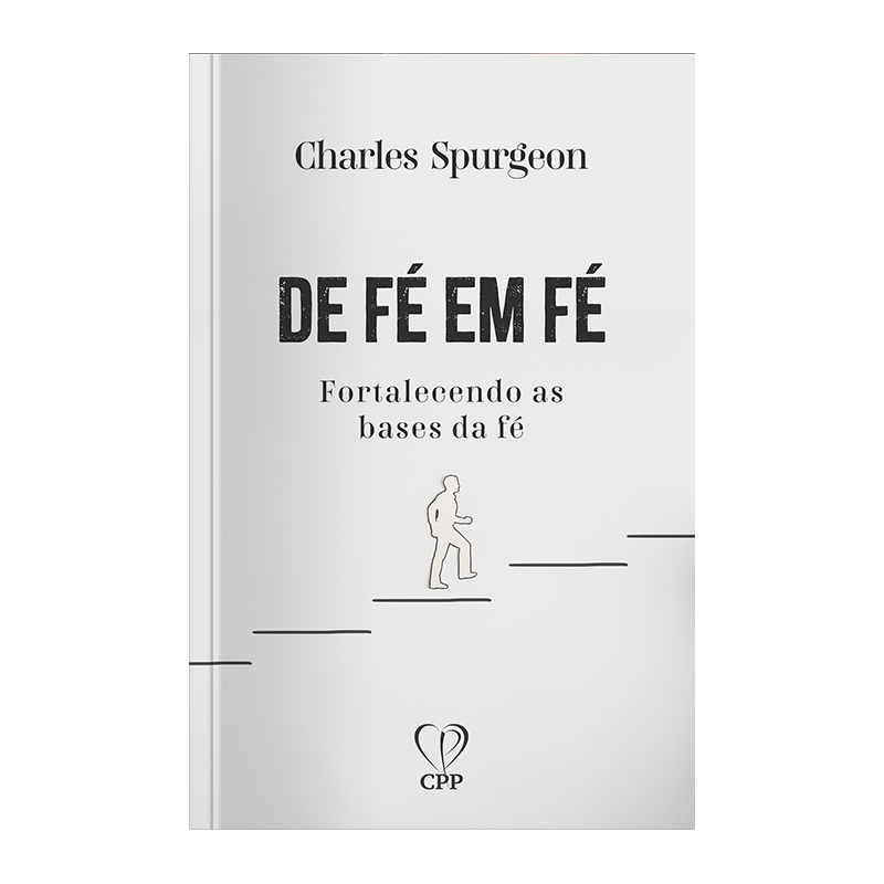 DE FÉ EM FÉ: FORTALECENDO AS BASES DA FÉ